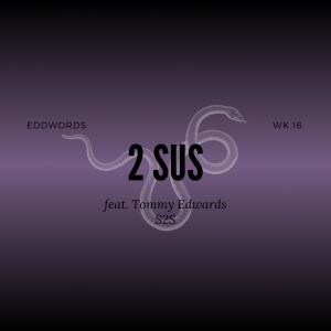 Eddwords的專輯2 SUS (feat. Tommy Edwards) [Explicit]