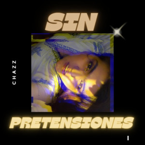 收聽Chazz的Sin Pretensiones歌詞歌曲
