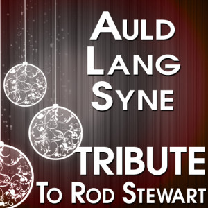 ดาวน์โหลดและฟังเพลง Auld Lang Syne (Tribute to Rod Stewart) พร้อมเนื้อเพลงจาก The Hit Crew