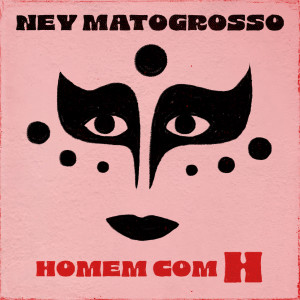 Ney Matogrosso的專輯Homem com H