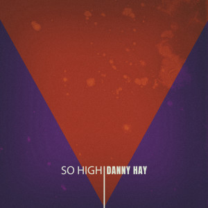 Danny Hay的专辑So High (The Hayday Twisted Mix)