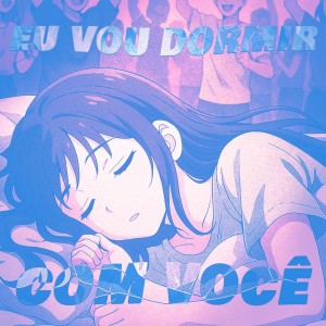 Album EU VOU DORMIR COM VOCÊ from PMM