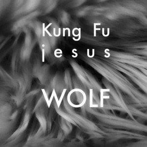 ดาวน์โหลดและฟังเพลง Wolf พร้อมเนื้อเพลงจาก KUNG FU JESUS