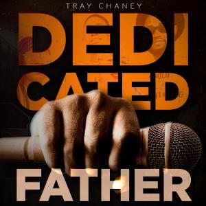 ดาวน์โหลดและฟังเพลง Dedicated Father พร้อมเนื้อเพลงจาก Tray Chaney