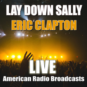 Dengarkan lagu Lay Down Sally (Live) nyanyian Eric Clapton dengan lirik