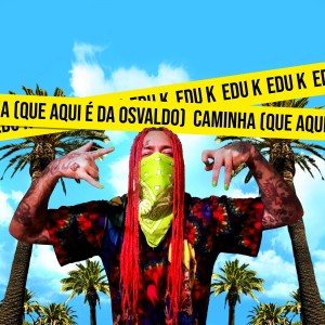 收聽Edu K的Caminha (Que Aqui é da Osvaldo)歌詞歌曲