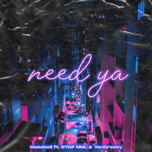 ดาวน์โหลดและฟังเพลง NEED YA (Explicit) พร้อมเนื้อเพลงจาก Mazeboiii