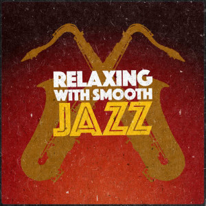 Relaxing Instrumental Jazz Ensemble的專輯Relaxing with Smooth Jazz