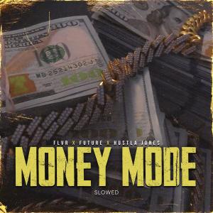 Listen to Money Mode (feat. Future & Hustla Jones) (Slowed|Explicit) song with lyrics from FLVR