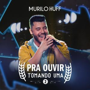 Pra Ouvir Tomando uma 2 (Ao Vivo) dari Murilo Huff