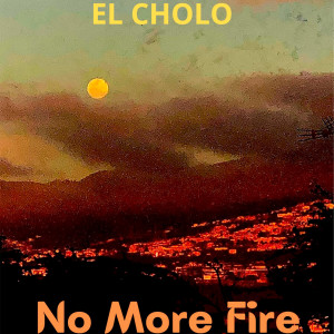 Listen to No More Fire!! (Explicit) song with lyrics from El Cholo