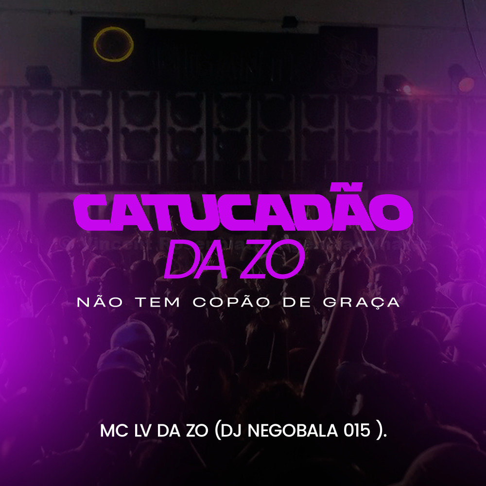 Catucadão da Zo, Não Tem Copão de Graça