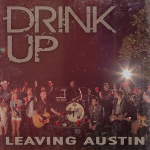 收听Leaving Austin的Drink Up歌词歌曲