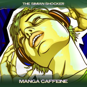 The Simian Shocker的专辑Manga Caffeine