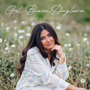 Listen to Gəl Bizim Dağlara song with lyrics from Elnarə Xəlilova
