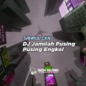收聽Sahrul Ckn的DJ JAMILAH PUSING PUSING ENGKOL歌詞歌曲