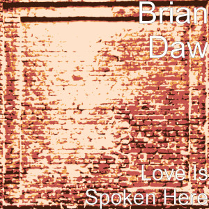 Brian Daw的专辑Love Is Spoken Here