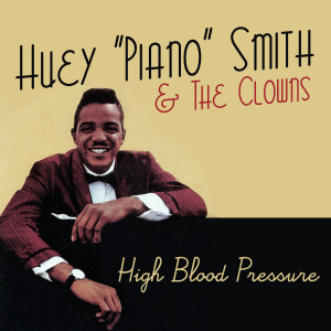 ดาวน์โหลดและฟังเพลง High Blood Pressure พร้อมเนื้อเพลงจาก Huey "Piano" Smith (Huey Smith)