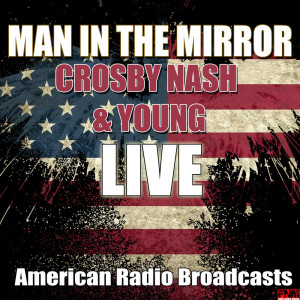 Listen to Man In The Mirror (Live) song with lyrics from Crosby, Nash & Young