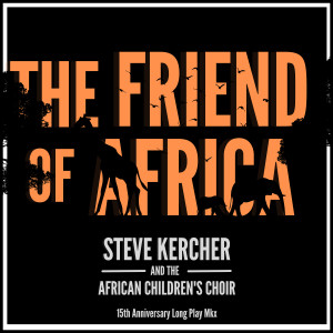Listen to The Friend of Africa (15th Anniversary) (Long Play Mix) song with lyrics from Steve Kercher