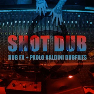 Dub FX的專輯Shot Dub (Paolo Baldini Dubfiles Remix)