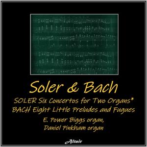 E. Power Biggs的專輯Soler & Bach: Six Concertos for Two Organs - Eight Little Preludes and Fugues (Live)