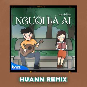 Album Người Là Ai (Huann Remix) from 