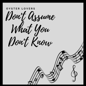 Album Don't Assume What You Don't Know - Piano Version from Oyster Lovers