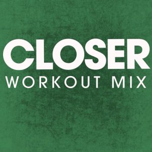 ดาวน์โหลดและฟังเพลง Closer (Extended Workout Mix) พร้อมเนื้อเพลงจาก Power Music Workout