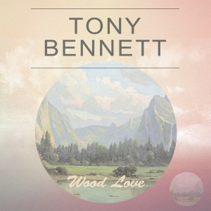 Album Wood Love from Tony Bennett