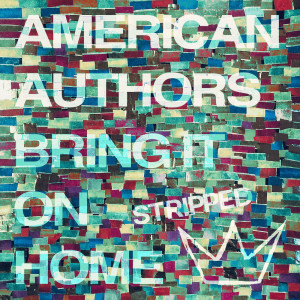 ดาวน์โหลดและฟังเพลง Bring It On Home (Stripped) พร้อมเนื้อเพลงจาก American Authors