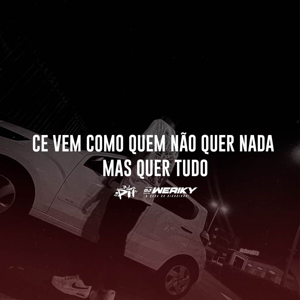 Ce Vem Como Quem Não Quer Nada Mas Quer Tudo (Explicit)