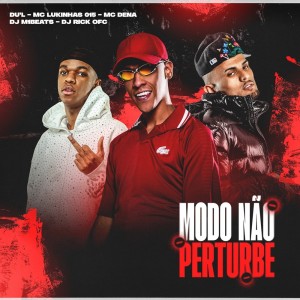 收听MC Lukinhas 015的Modo Não Pertube (Explicit)歌词歌曲