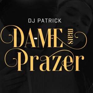 Album Da-Me Mais Prazer oleh DJ Patrick