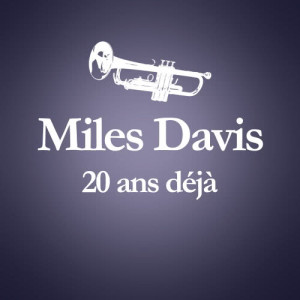 Miles Davis的專輯1991 - 2011 : 20 Ans Déjà (Album Anniversaire Des 20 Ans Du Décès De Miles Davis)