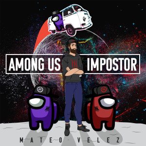 收聽Mateo Velez的Among Us Impostor歌詞歌曲