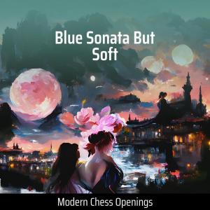 Album Blue Sonata but Soft from Modern Chess Openings