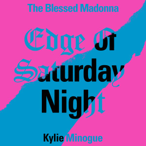 The Black Madonna的專輯Edge of Saturday Night (feat. Kylie Minogue) (Hannah Holland Remix)