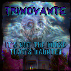 Listen to It's Not The House That's Haunted song with lyrics from TrinoVante