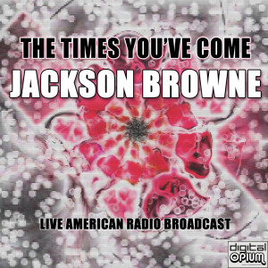 收聽Jackson Browne的The Times You've Come (Live)歌詞歌曲