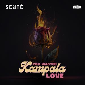 อัลบัม You Wasted Kampala Love (Explicit) ศิลปิน Sente