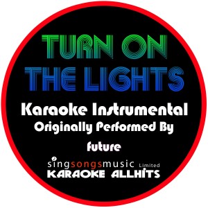 收聽Karaoke All Hits的Turn On the Lights (Origially Performed By Future) [Instrumental Version] (Instrumental Version)歌詞歌曲