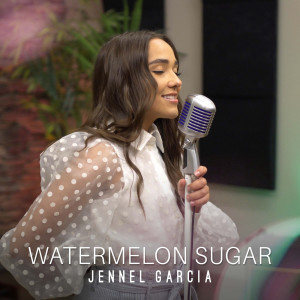 ดาวน์โหลดและฟังเพลง Watermelon Sugar พร้อมเนื้อเพลงจาก Jennel Garcia