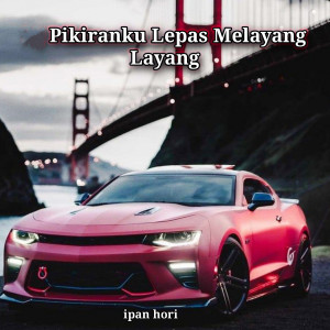 Dengarkan Pikiranku Lepas Melayang Layang Jedag Jedug lagu dari Ipan Hori dengan lirik