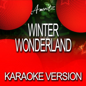 收聽Ameritz Karaoke Band的Winter Wonderland (In The Style Of Traditional)歌詞歌曲