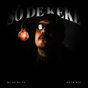 Só De Keké (Explicit) dari MC PP da VS