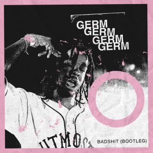 Germ的专辑Badshit (Bootleg) (Explicit)
