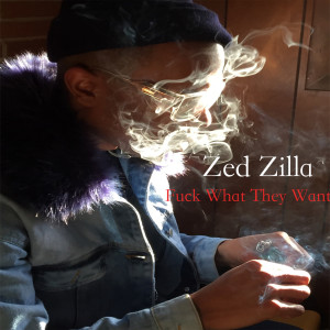 Album F*Ck What They Want (feat. Mista Mon) from Zed Zilla