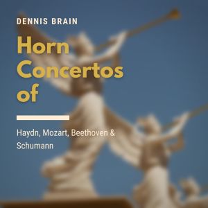 丹尼斯·布萊恩的專輯Horn Concertos of Haydn, Mozart, Beethoven & Schumann