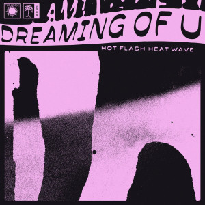 Listen to Dreaming of U song with lyrics from Hot Flash Heat Wave